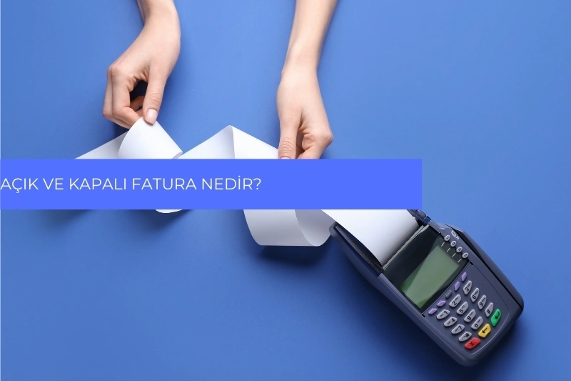 Açık ve Kapalı Fatura Nedir?